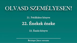 OLVASD SZEMÉLYESEN 22 Énekek éneke – A Biblia 66 könyve Reisinger Jánossal [upl. by Hana]