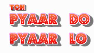 Pyaar Do Pyaar Lo Lyrics Videomp4 [upl. by Nolahs]