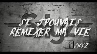 Skyz  Si jpouvais remixer ma vie [upl. by Nurse]