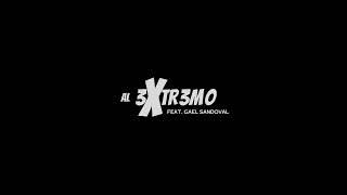 AL 3XTR3MO feat Gael Sandoval [upl. by Llemor]