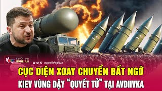 Cập nhật chiến sự Ukraine Cục diện xoay chuyển bất ngờ Kiev vùng dậy “quyết tử” tại Avdiivka [upl. by Ling]