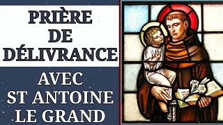 PRIÈRE de DÉLIVRANCE par LINTERCESSION de SAINT ANTOINE le GRAND [upl. by Nosirrag]