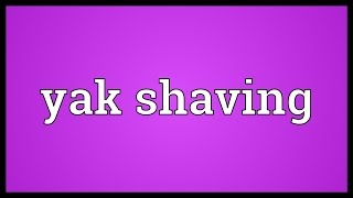 Yak shaving Meaning [upl. by Dusza]