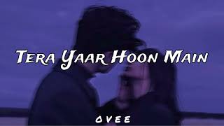 Tera Yaar Hoon Main  slowedreverb  Arijit Singh [upl. by Nov363]