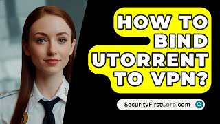 How To Bind uTorrent To VPN  SecurityFirstCorpcom [upl. by Milas468]