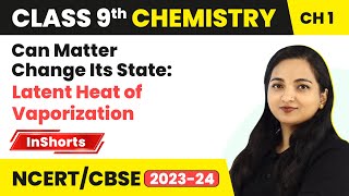 Can Matter Change Its State Latent Heat of Vaporization  Class 9 Science Chapter 1 [upl. by Constantia]