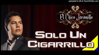 EL CHICO JARAMILLO   SOLO UN CIGARRILLO [upl. by Rephotsirhc]