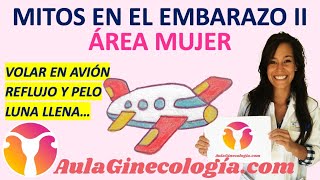 MITOS DURATNE EL EMBARAZO PARTE II VOLAR EN AVIÓN ANTOJOS REFLUJO PARTOS EN LUNA LLENA [upl. by Vincenta]