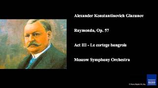 Alexander Konstantinovich Glazunov Raymonda Op 57 Act III  Le cortege hongrois [upl. by Einnaoj]