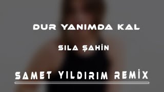 Sıla Şahin  Dur Yanımda Kal  Samet Yıldırım Remix [upl. by Monagan]