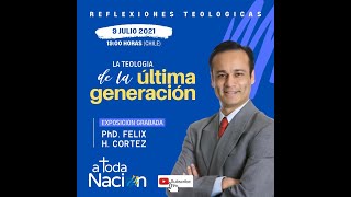 La Teología de la Ultima Generación  Pr Félix Cortez [upl. by Nomyar]