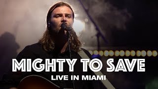 MIGHTY TO SAVE  LIVE IN MIAMI  Hillsong UNITED [upl. by Cod655]