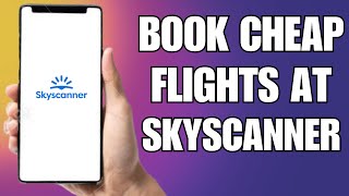 How To Book Cheap Flights On Skyscanner [upl. by Gilligan545]