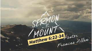 The Sermon On The Mount  Matthew 62234  Pastor Frances Allen [upl. by Akayas]