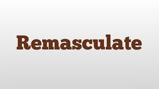 Remasculate meaning and pronunciation [upl. by Yenaled470]