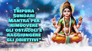 Tripura Sundari Mantra per rimuovere gli ostacoli e raggiungere gli obiettiviquot [upl. by Kizzee]