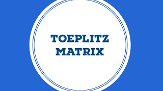 TOEPLITZ MATRIX  LINEAR ALGEBRA  VERY EASY [upl. by Sinegra945]