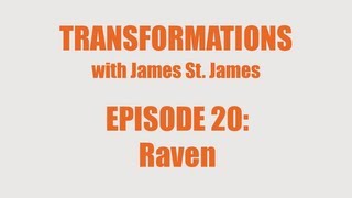 James St James and Raven Transformations [upl. by Allyn]