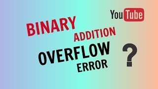 Binary Addition Overflow Error [upl. by Dove502]