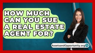 How Much Can You Sue A Real Estate Agent For  AssetsandOpportunityorg [upl. by Ardiekal]