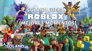 SOLAND JUEGA ROBLOX  MEJORES MOMENTOS DEL STREAM [upl. by Dnomso]