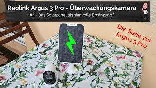 Reolink Argus 3 Pro  4  Das Solarpanel als sinnvolle Ergänzung [upl. by Nihs685]