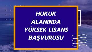 Hukuk Alanında Yüksek Lisans Yapmak ve Başvuru Süreci [upl. by Eita]