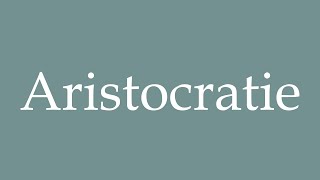 How to Pronounce Aristocratie Aristocracy Correctly in French [upl. by Sinnard]