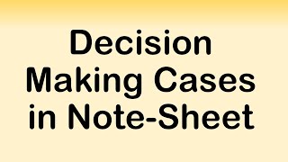 Decision Making Cases in NoteSheet [upl. by Loydie]