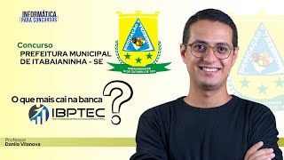 Concurso Prefeitura Itabaianinha  Banca IBPTEC  O QUE  CAI   Informática Danilo Vilanova opior [upl. by Anifares873]