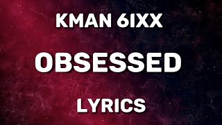 Kman 6ixx  Obsessed Official Lyrics [upl. by Anidem76]