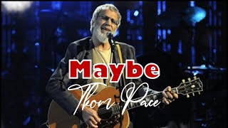 Maybe  Thom Pace Lyric [upl. by Lennad]