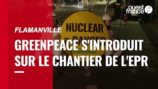 Flamanville  des militants de Greenpeace se sont introduits sur le chantier du réacteur EPR [upl. by Pieter]