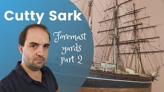 55 Artesana Latina  Cutty Sark 184  Foremast yards part 2 [upl. by Akamahs525]