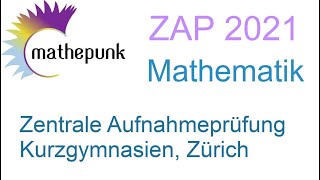 Zentrale Aufnahmeprüfung ZAP Kurzgymnasien Zürich 2021 Mathematik [upl. by Yekcir616]