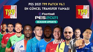 PES 2021 T99 PATCH V61 EN GÜNCEL TRANSFER YAMASI 2024 [upl. by Ardiedal]