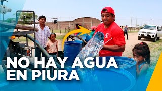 PIURA NO TIENE AGUA EMERGENCIA POR CRISIS HÍDRICA [upl. by Ethbun]