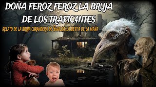 DOÑA FEROZ FEROZ LA BRUJA DE LOS N4RC0TR4FICANTES  relato real de la bestia de badiraguato Sinaloa [upl. by Anelaf]