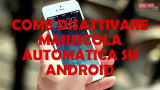 Come TOGLIERE MAIUSCOLA AUTOMATICA su ANDROID [upl. by Jaal]