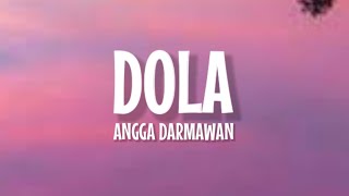 Angga Dermawan  Dola Lirik Lagu  Dola Dola Kita Salah Dola Viral TikTok [upl. by Nyrahtak754]