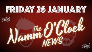 That Pedal Show – The NAMM OClock News Friday 26 January 2018 [upl. by Adoc]