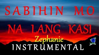 SABIHIN MO NA LANG KASI  ZEPHANIE instrumental [upl. by Direj395]