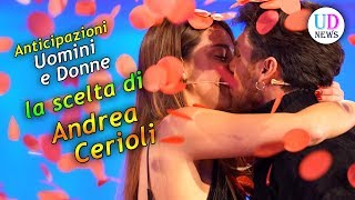 Anticipazioni Uomini e Donne La Scelta di Andrea Cerioli [upl. by Cutlor]