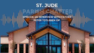 St Jude Parish Chatter Interview with Father Peter Totleben OP Episode 49 [upl. by Sellig337]