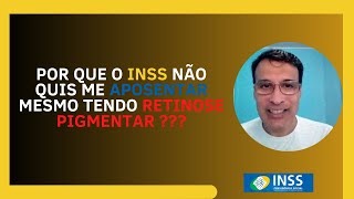 Por que o INSS não quis me Aposentar mesmo tendo Retinose Pigmentar [upl. by Alleoj]