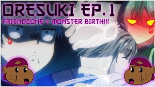 ORESUKI EPISODE 1REACTION FRIENDZONE EQUALS MONSTER BIRTH [upl. by Rolyat539]