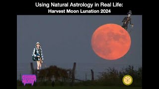 Using Natural Astrology in Real Life Harvest Moon Lunation 2024 [upl. by Shelley]