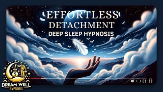 Effortless Detachment Deep Sleep Hypnosis for Relaxation and Peace [upl. by Kartis586]