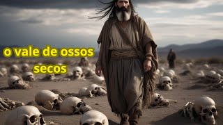 O VALE DE OSSOS SECOS [upl. by Nyrraf]