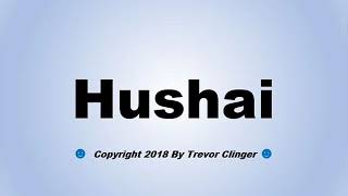 How To Pronounce Hushai [upl. by Zelma]